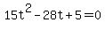 15t%5E2+-+28t+%2B+5+=+0