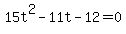 15t%5E2-11t-12=0