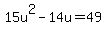 15u%5E2-14u=49