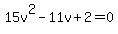 15v%5E2-11v%2B2=0