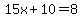 15x%2B10=8