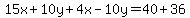 15x%2B10y%2B4x-10y=40%2B36