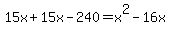 15x%2B15x-240=x%5E2-16x