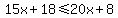 15x%2B18%3C=20x%2B8