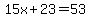 15x%2B23=53