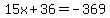 15x%2B36=-369