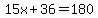 15x%2B36=180