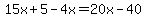 15x%2B5-4x=20x-40