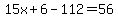 15x%2B6-112=56