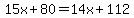 15x%2B80=14x%2B112