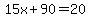 15x%2B90=20