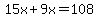 15x%2B9x=108