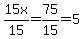 15x%2F15=75%2F15=5