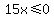 15x%3C=0