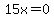 15x=0