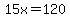 15x=120