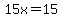 15x=15