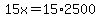 15x=15%2A2500
