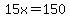 15x=150