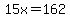 15x=162