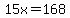 15x=168