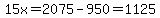 15x=2075-950=1125