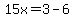 15x=3-6