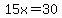 15x=30