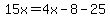 15x=4x-8-25