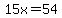 15x=54