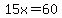 15x=60