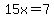 15x=7