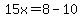 15x=8-10