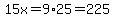 15x=9%2A25=225