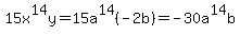 15x%5E14y=15a%5E14%28-2b%29=-30a%5E14b