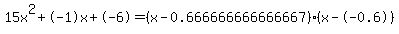 15x%5E2%2B-1x%2B-6+=+%28x-0.666666666666667%29%2A%28x--0.6%29