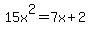 15x%5E2=7x%2B2
