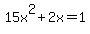 15x%5E2+%2B+2x+=+1+