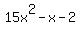 15x%5E2+-x+-2