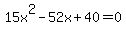 15x%5E2-52x%2B40=0