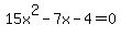 15x%5E2-7x-4=0