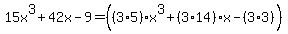 15x%5E3%2B42x-9+=+%28%283%2A5%29x%5E3%2B%283%2A14%29x-%283%2A3%29%29
