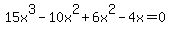 15x%5E3+-+10x%5E2+%2B+6x%5E2+-+4x+=+0+