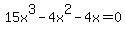 15x%5E3+-+4x%5E2+-+4x+=+0+