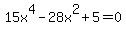 15x%5E4+-28x%5E2+%2B+5=0