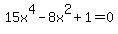 15x%5E4-8x%5E2%2B1=0