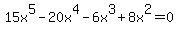 15x%5E5+-20x%5E4+-6x%5E3+%2B8x%5E2=0