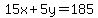 15x+%2B+5y=185