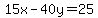 15x+-+40y+=+25