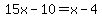 15x-10=x-4